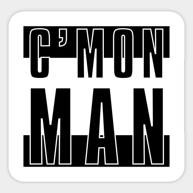 C'mon Man Sticker by Shapetrix